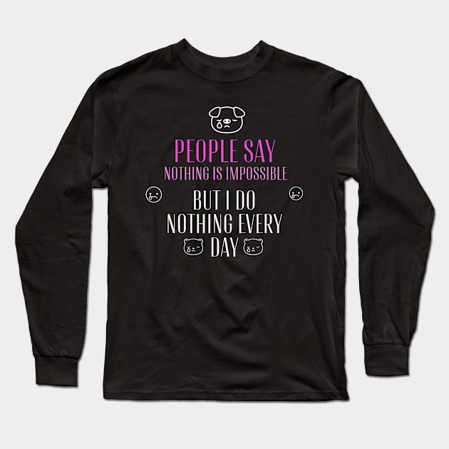 People say nothing is impossible, but I do nothing every day Long Sleeve T-Shirt by WOLVES STORE